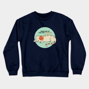 Cat Wake me up for the weekend Crewneck Sweatshirt